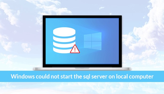 Resolve Windows Could Not start the SQL Server on Local Computer Manually