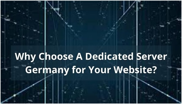Why Choose A Dedicated Server Germany for Your Website -1