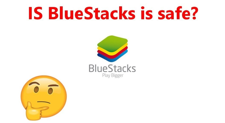 Is Bluestacks really safe for Use?