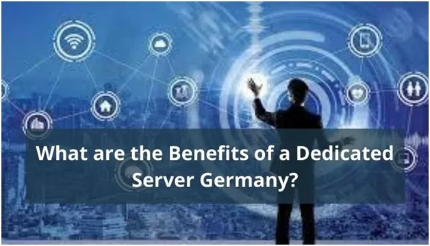 What are the Benefits of a Dedicated Server Germany