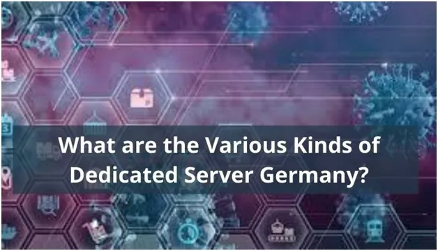 What are the Various Kinds of Dedicated Server Germany