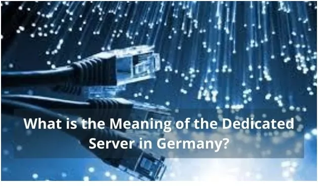 What is the Meaning of the Dedicated Server in Germany