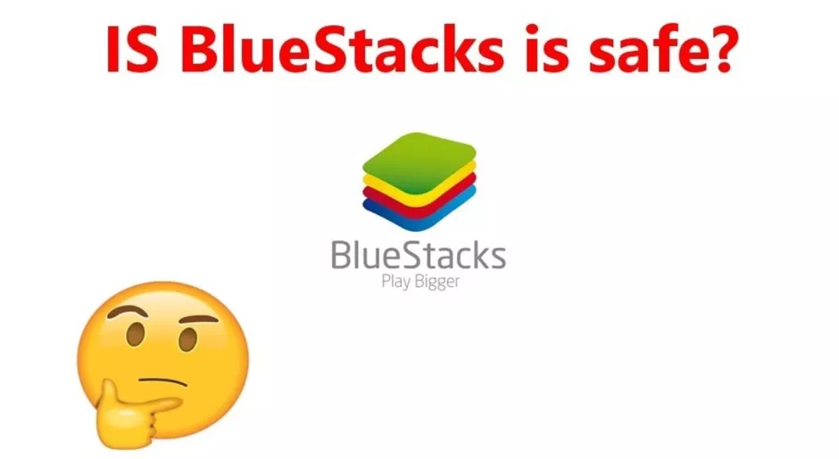Is Bluestacks really safe for Use?
