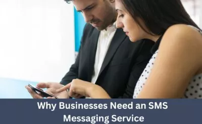 Why Businesses Need an SMS Messaging Service